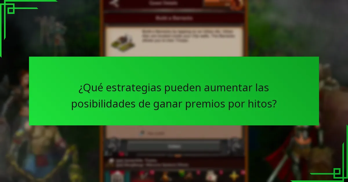 ¿Qué estrategias pueden aumentar las posibilidades de ganar premios por hitos?